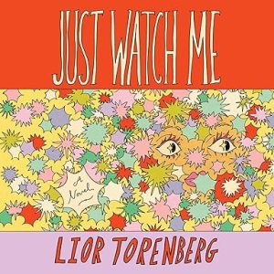 Just Watch Me: A Novel