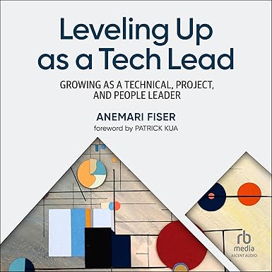 Leveling Up as a Tech Lead: Growing as a Technical, Project, and People Leader