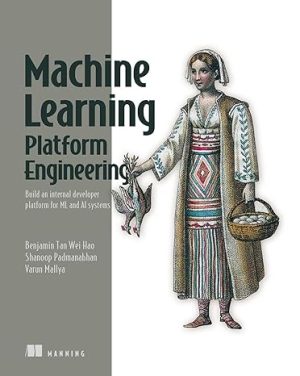 Machine Learning Platform Engineering: Build an internal developer platform for ML and AI systems