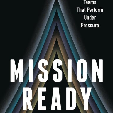 Mission Ready: How to Build Teams That Perform Under Pressure