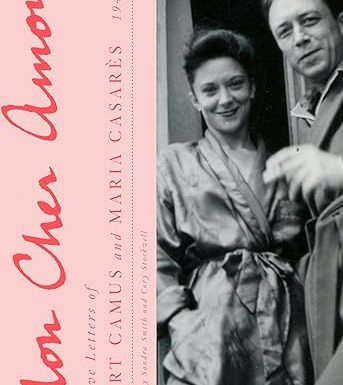 Mon Cher Amour: The Love Letters of Albert Camus and Maria Casares, 1944-1959