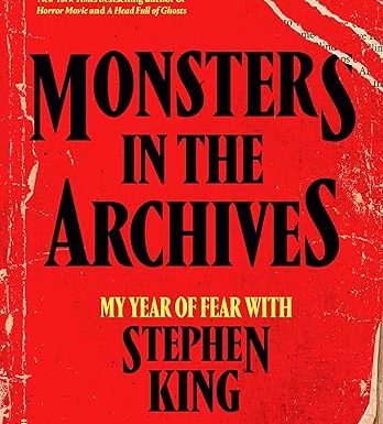 Monsters in the Archives: My Year of Fear with Stephen King