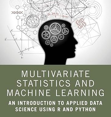 Multivariate Statistics and Machine Learning: An Introduction to Applied Data Science Using R and Python