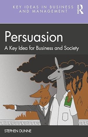 Persuasion: A Key Idea for Business and Society (Key Ideas in Business and Management)