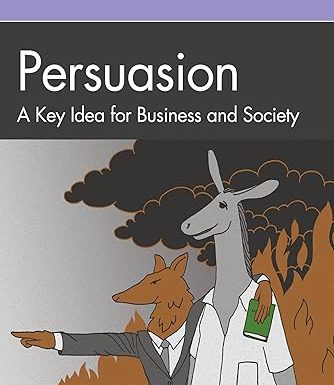 Persuasion: A Key Idea for Business and Society (Key Ideas in Business and Management)