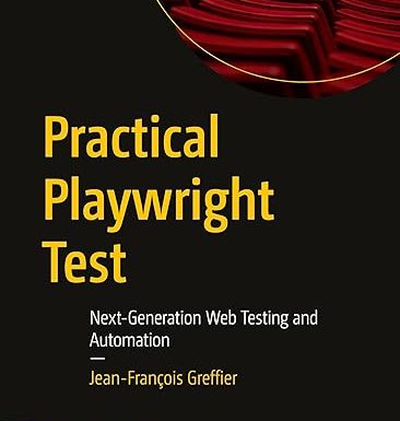 Practical Playwright Test: Next-Generation Web Testing and Automation