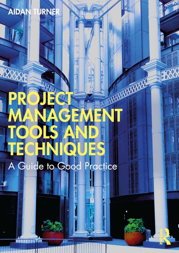 Project Management Tools and Techniques: A Guide to Good Practice