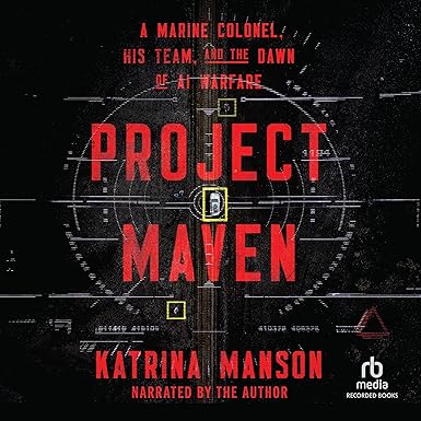 Project Maven: A Marine Colonel, His Team, and the Dawn of AI Warfare