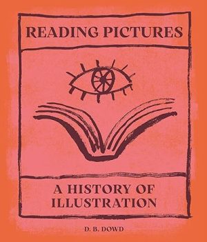 Reading Pictures: A History of Illustration