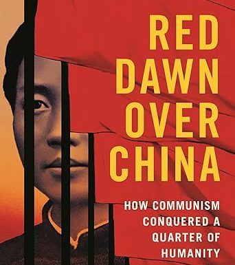 Red Dawn Over China: How Communism Conquered a Quarter of Humanity