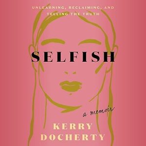Selfish: Unlearning, Reclaiming, and Telling the Truth