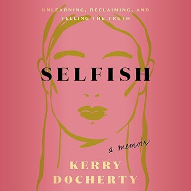 Selfish: Unlearning, Reclaiming, and Telling the Truth