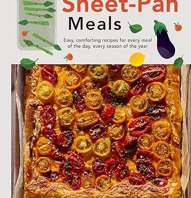 Sheet-Pan Meals: Easy, Comforting Recipes for Every Meal of the Day, Every Season of the Year