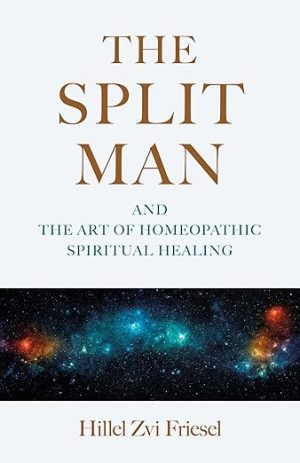 Split Man, The: And the Art of Homeopathic Spiritual Healing