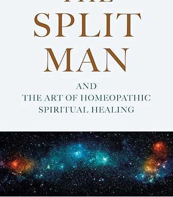 Split Man, The: And the Art of Homeopathic Spiritual Healing