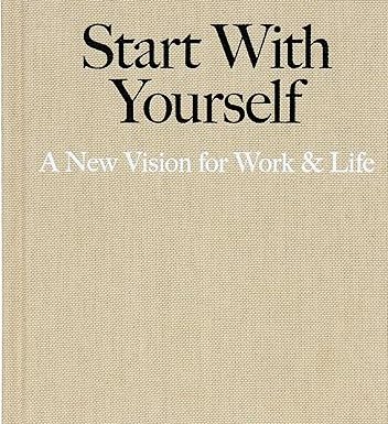 Start With Yourself: A New Vision for Work & Life