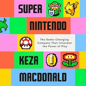 Super Nintendo: The Game-Changing Company That Unlocked the Power of Play