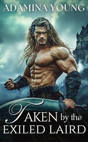 Taken by the Exiled Laird: A Scottish Medieval Historical Romance Novel (Highlands' Broken Blades Book 1)