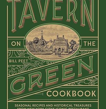 Tavern on the Green Cookbook: Seasonal Recipes and Historical Treasures from New York City's Iconic Restaurant