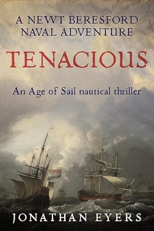 Tenacious: An Age of Sail nautical thriller (Newt Beresford Naval Adventures Book 1)