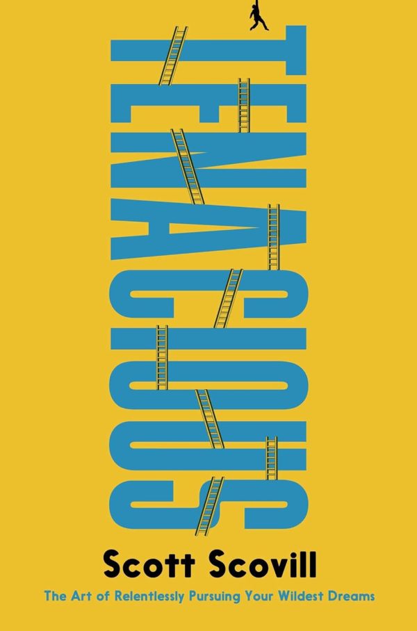 Tenacious: The Art of Relentlessly Pursuing Your Wildest Dreams