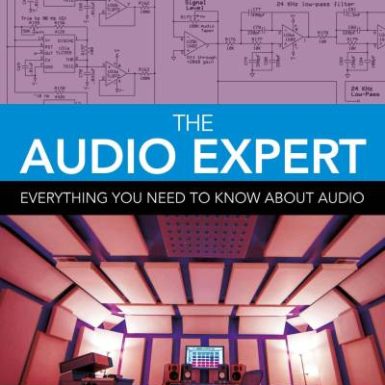 The Audio Expert; Everything You Need to Know About Audio; Third Edition