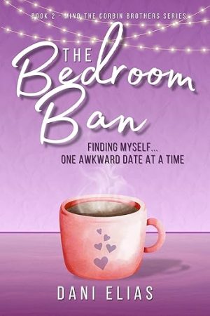 The Bedroom Ban: Finding Myself... One Awkward Date at a Time (Mind the Corbin Brothers Book 2)