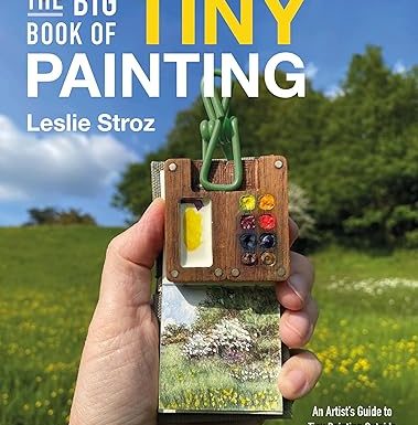 The Big Book of Tiny Painting: An Artist's Guide to Tiny Painting Outside in Ink and Watercolour