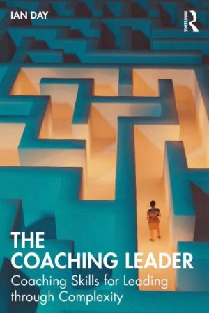 The Coaching Leader: Coaching Skills for Leading through Complexity