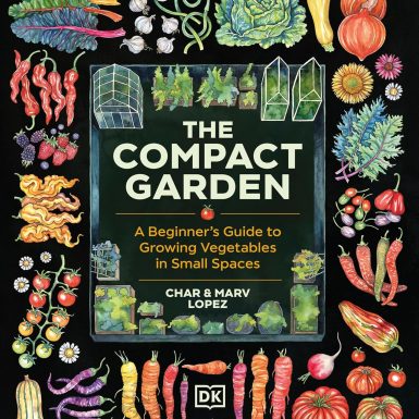 The Compact Garden: A Beginner's Guide to Growing Vegetables in Small Spaces