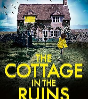 The Cottage in the Ruins: The brand new, spooky and twisty psychological thriller, perfect for fans of Riley Sager and Grady Hendrix