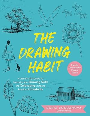 The Drawing Habit: A Step-by-Step Guide to Improving Your Drawing Skills and Cultivating a Lifelong Practice of Creativity