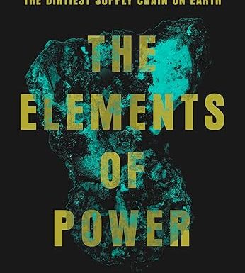The Elements of Power: A Story of War, Technology, and the Dirtiest Supply Chain on Earth