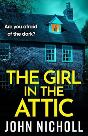 The Girl in the Attic: The BRAND NEW heart-racing thriller from John Nicholl for 2026