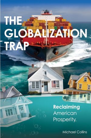 The Globalization Trap: Reclaiming American Prosperity