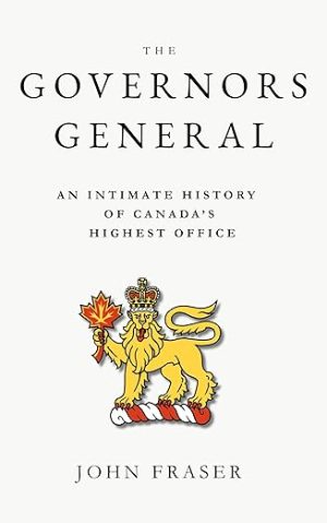 The Governors General: An Intimate History of Canada's Highest Office