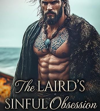 The Laird’s Sinful Obsession: Scottish Forced Proximity Romance (Highland Sinners Book 3)