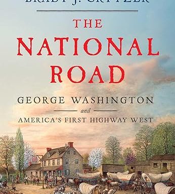 The National Road: George Washington and America's First Highway West