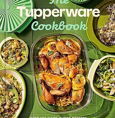 The Tupperware Cookbook: Over 100 Make-Ahead Recipes with Low Waste and High Flavor