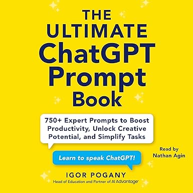 The Ultimate ChatGPT Prompt Book: 750+ Expert Prompts to Boost Productivity, Unlock Creative Potential, and Simplify Tasks