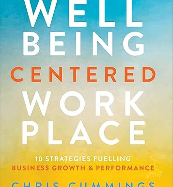 The Wellbeing Centered Workplace: 10 Strategies Fuelling Business Growth & Performance