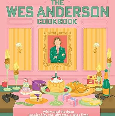 The Wes Anderson Cookbook: Whimsical Recipes Inspired by the Director and His Films (Director’s Cut Kitchen)