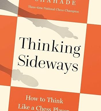 Thinking Sideways: How to Think Like a Chess Player and Win at Life