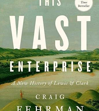 This Vast Enterprise: A New History of Lewis & Clark
