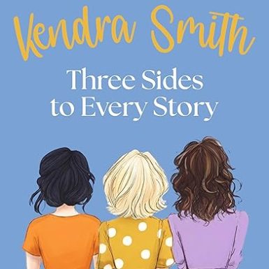 Three Sides to Every Story: an emotional, unputdownable story of friendship and second chances