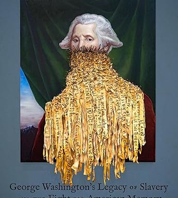 Thy Will Be Done: George Washington's Legacy of Slavery and the Fight for American Memory