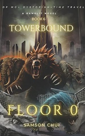 Towerbound Book 6: Floor 0: Progression Fantasy · LitRPG · Time Travel (Towerbound (LITRPG + REGRESSOR + OPMC) 8)