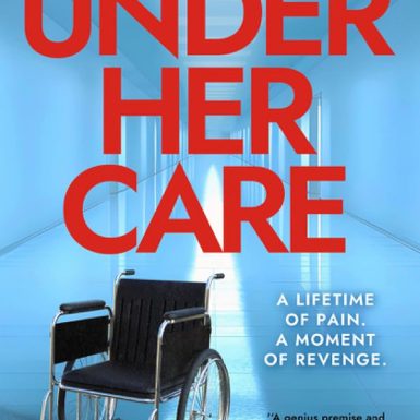 Under Her Care: A tense literary thriller that will leave you questioning every decision
