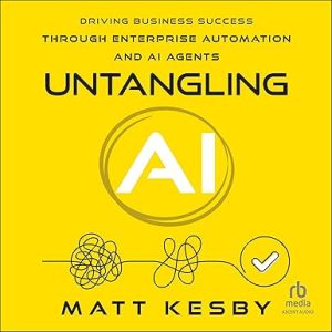 Untangling AI: Driving Business Success Through Enterprise Automation and AI Agents