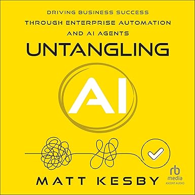 Untangling AI: Driving Business Success Through Enterprise Automation and AI Agents